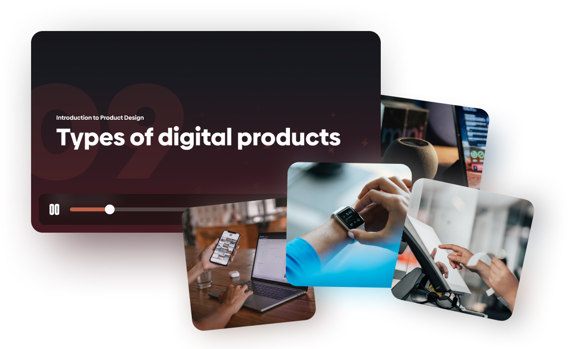 You can learn about different types of digital product in our Introduction to the Product Design video course.